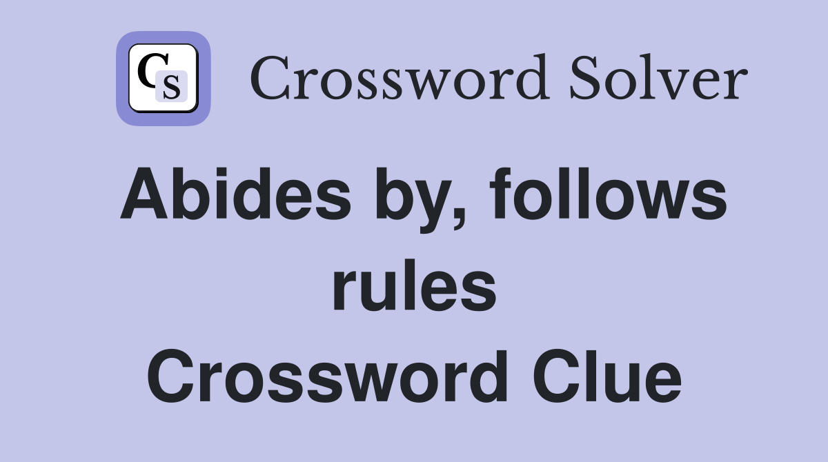 Abides by, follows rules Crossword Clue