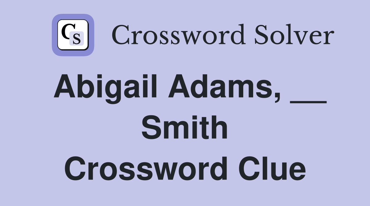 Abigail Adams, __ Smith Crossword Clue