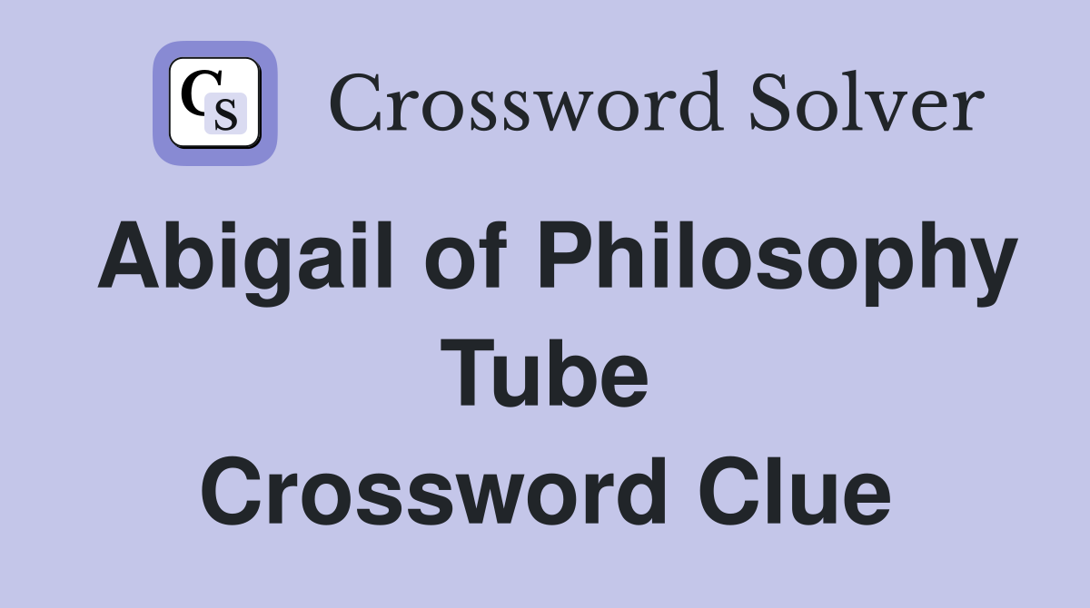 Abigail of Philosophy Tube Crossword Clue