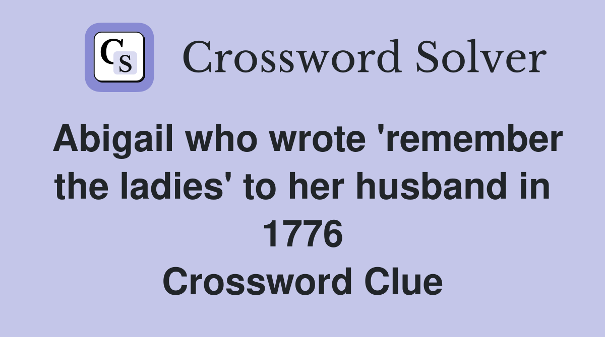 Abigail who wrote #39 remember the ladies #39 to her husband in 1776