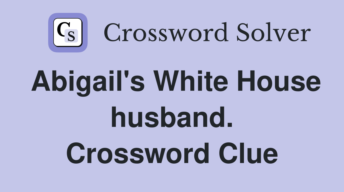 Abigail's White House husband. Crossword Clue