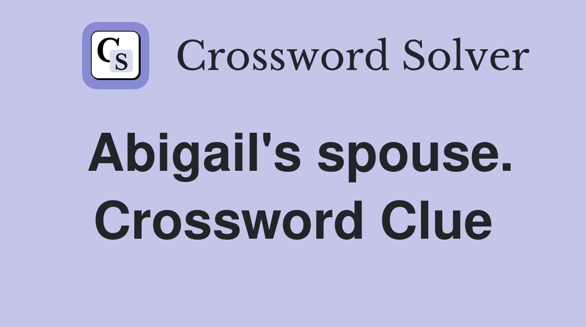 Abigail's spouse. Crossword Clue