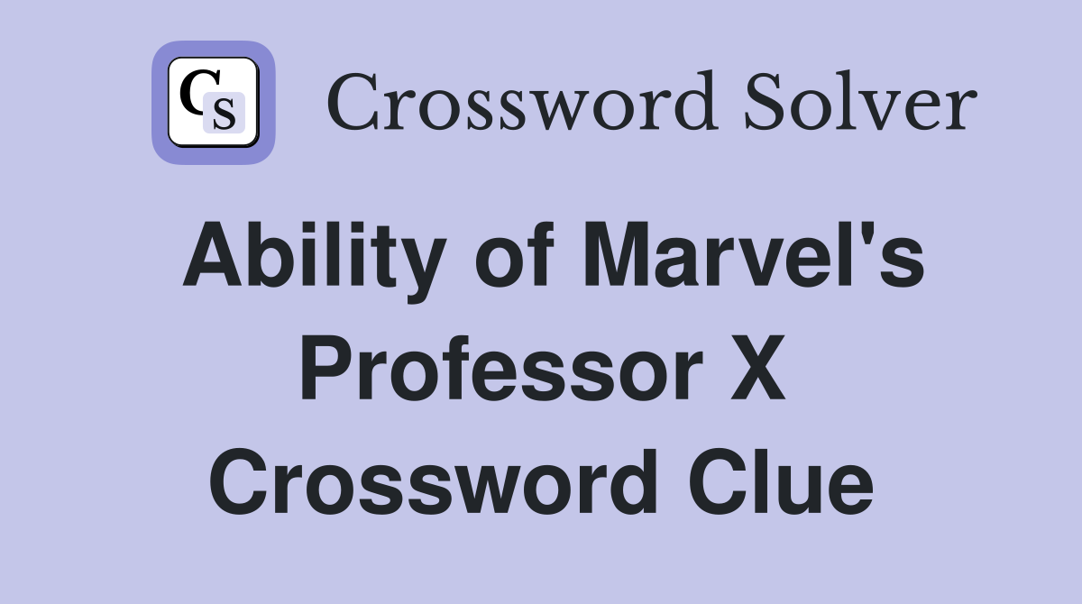 Ability of Marvel's Professor X Crossword Clue