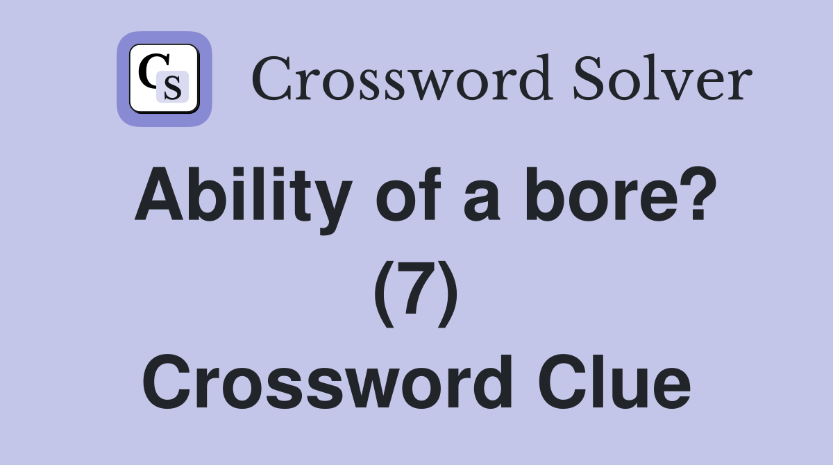 Ability of a bore? (7) Crossword Clue
