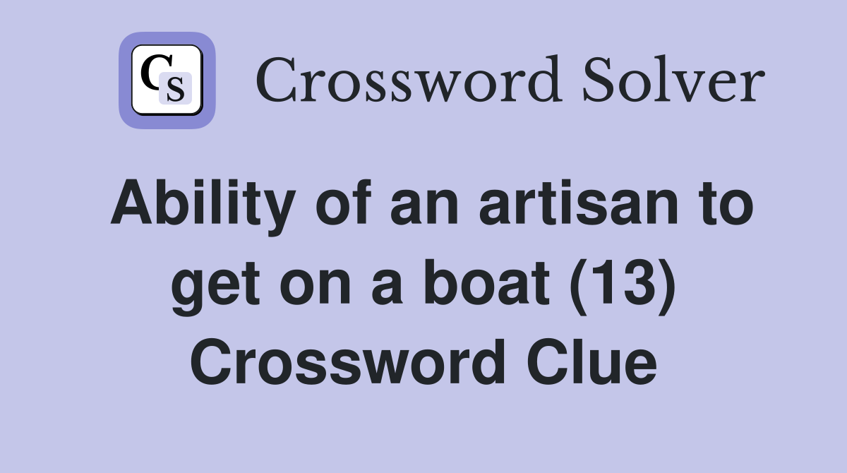 Ability of an artisan to get on a boat (13) Crossword Clue