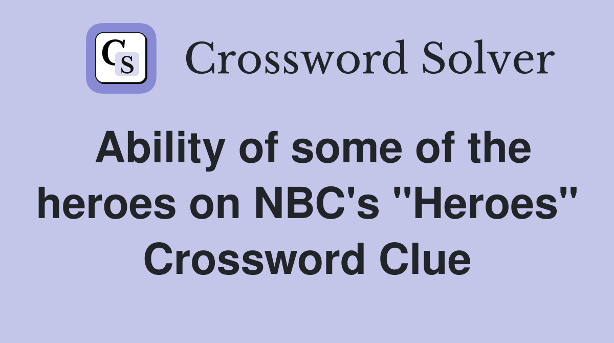 Ability of some of the heroes on NBC's "Heroes" Crossword Clue