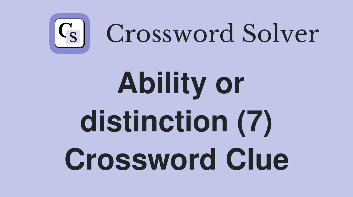 Ability or distinction (7) Crossword Clue