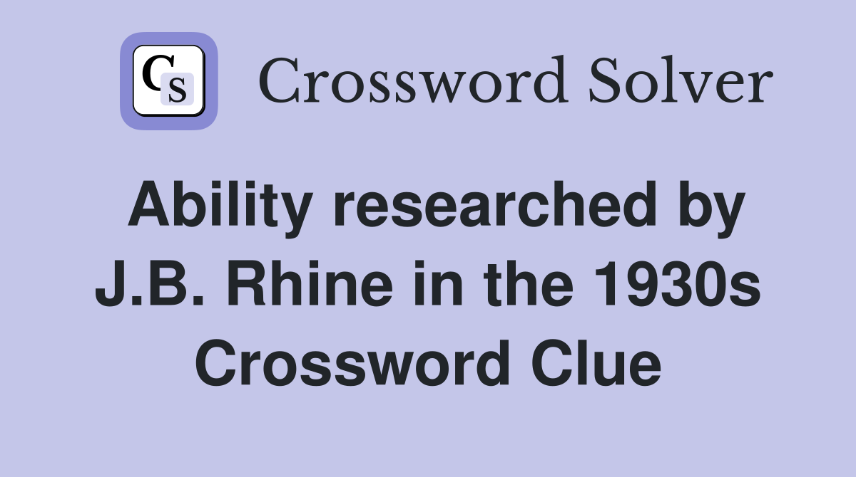 Ability researched by J.B. Rhine in the 1930s Crossword Clue