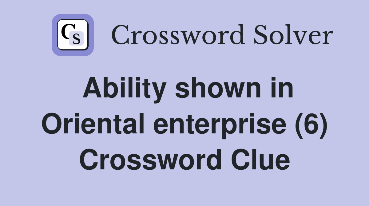 Ability shown in Oriental enterprise (6) Crossword Clue