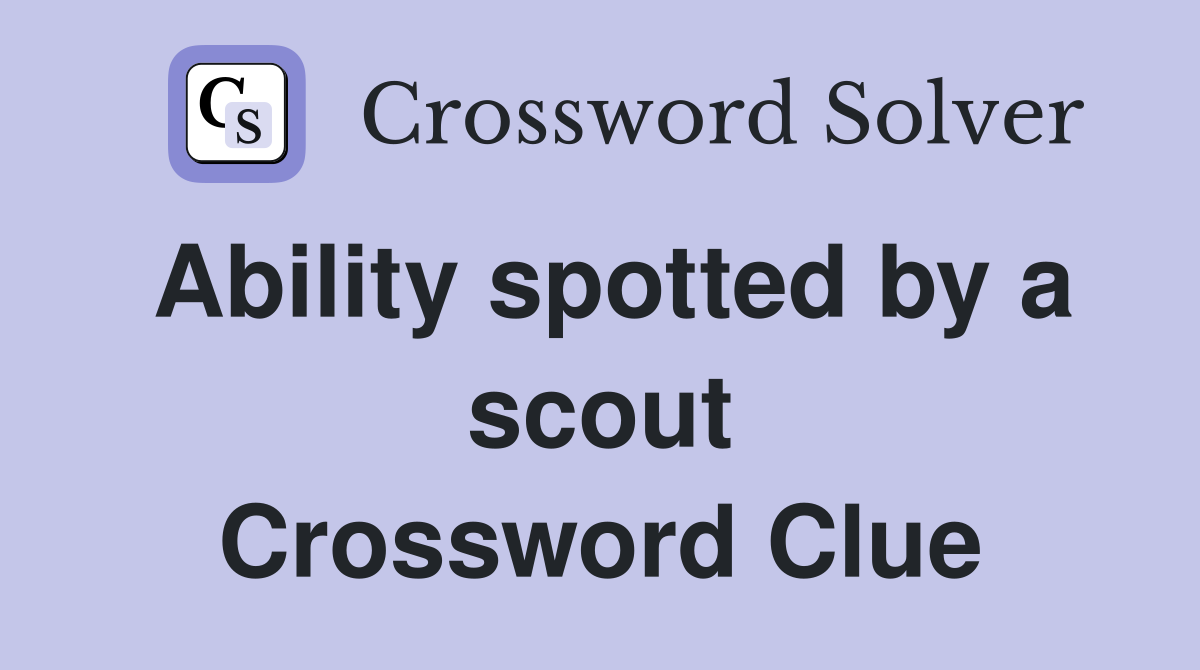 Ability spotted by a scout Crossword Clue