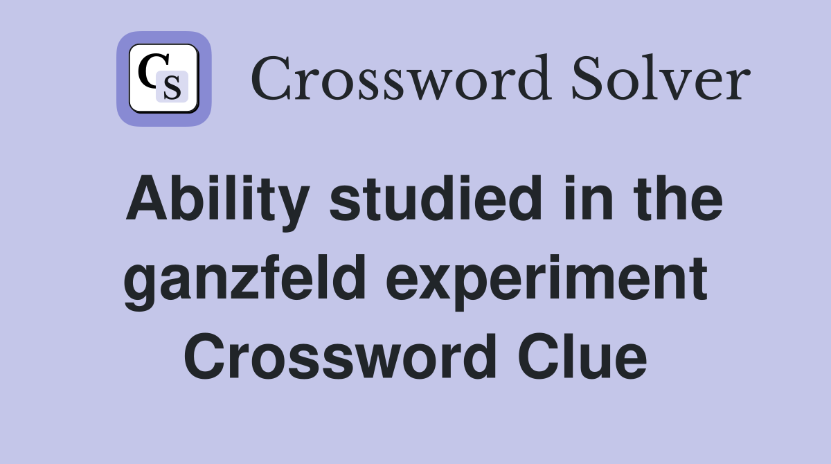 Ability studied in the ganzfeld experiment Crossword Clue