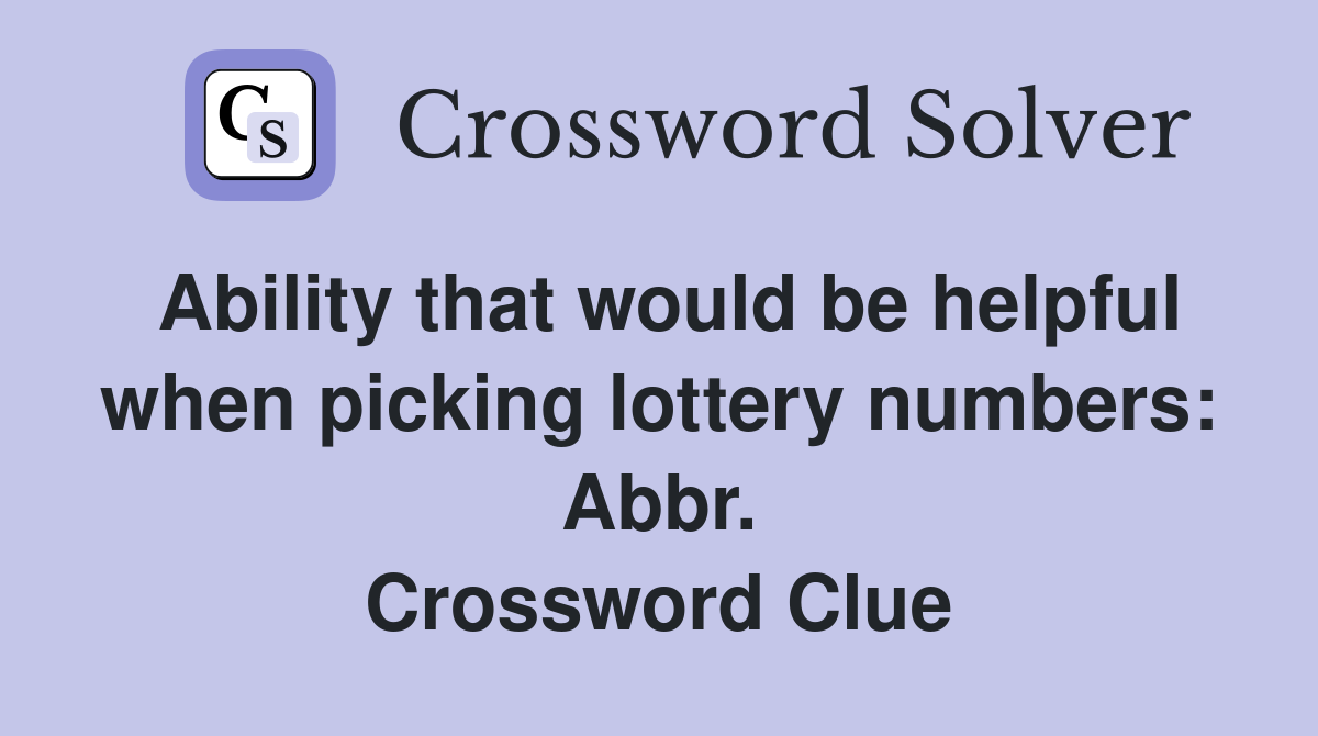 Ability that would be helpful when picking lottery numbers: Abbr. Crossword Clue