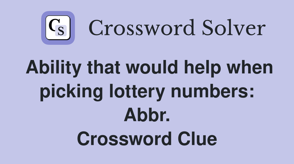 Ability that would help when picking lottery numbers: Abbr. Crossword Clue