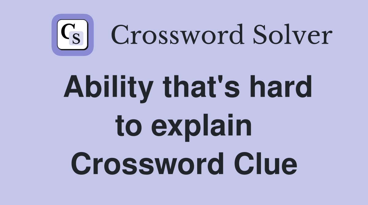 Ability that's hard to explain Crossword Clue
