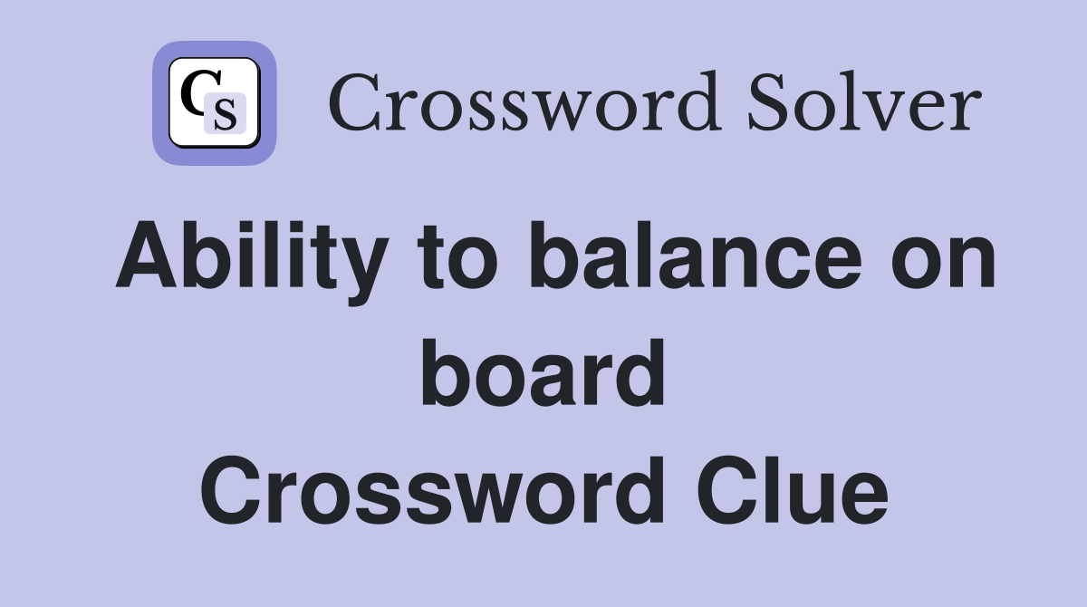 Ability to balance on board Crossword Clue