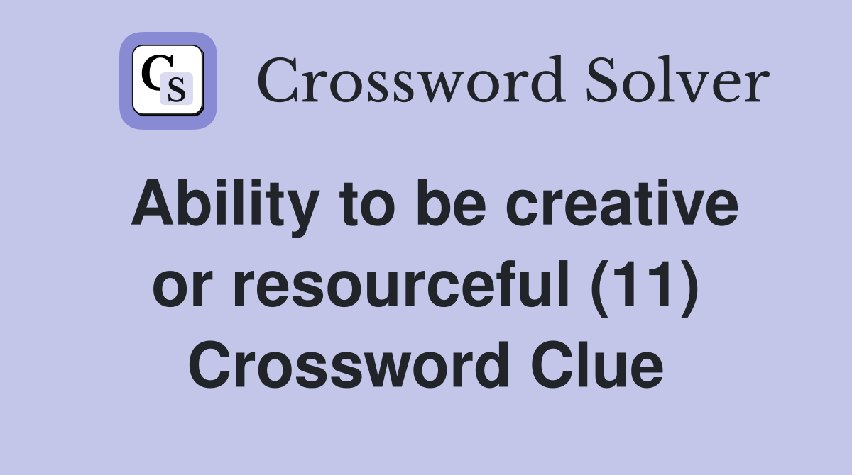 Ability to be creative or resourceful (11) Crossword Clue