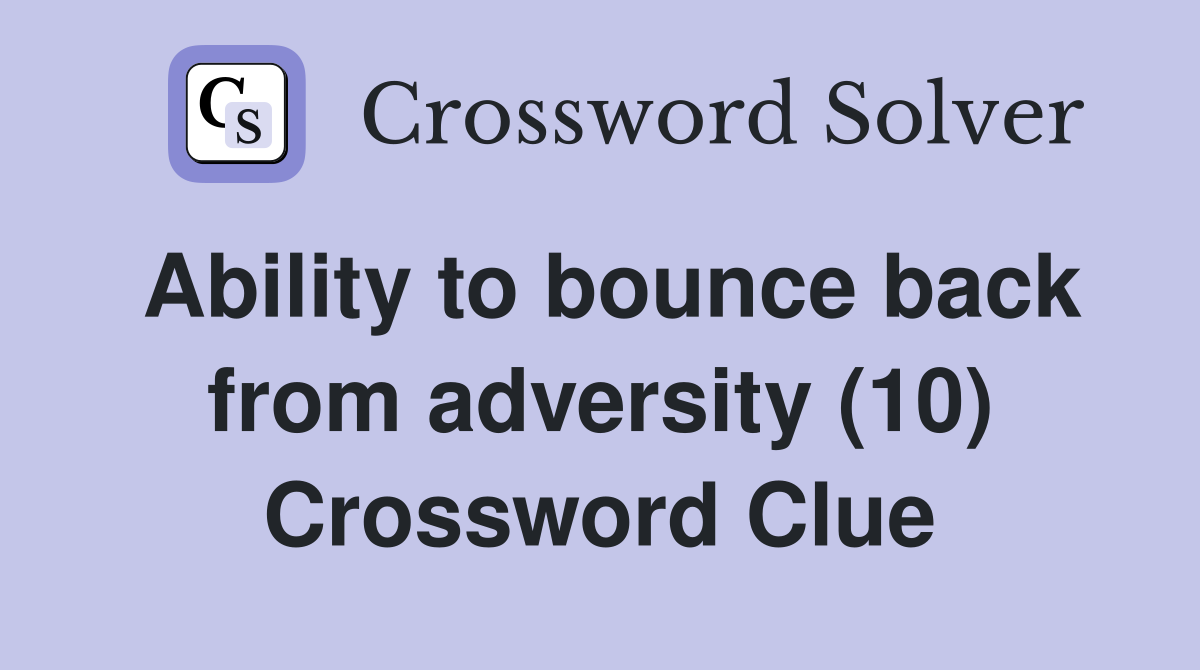 Ability to bounce back from adversity (10) Crossword Clue