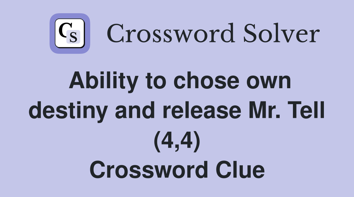 Ability to chose own destiny and release Mr. Tell (4,4) Crossword Clue