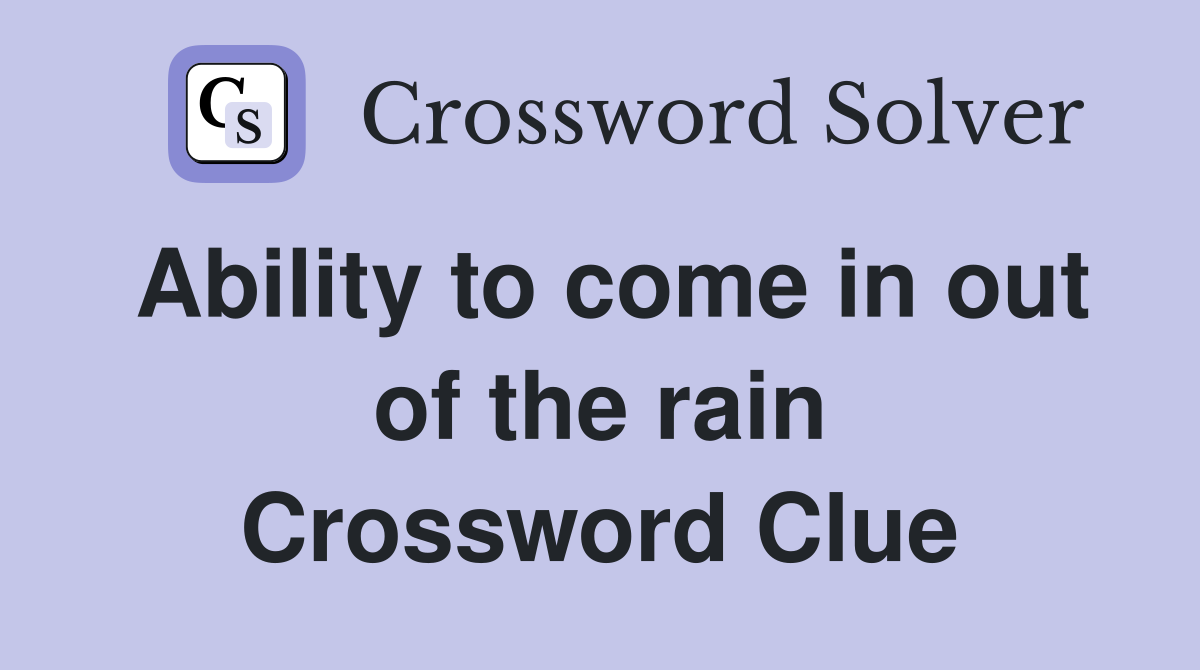 Ability to come in out of the rain Crossword Clue