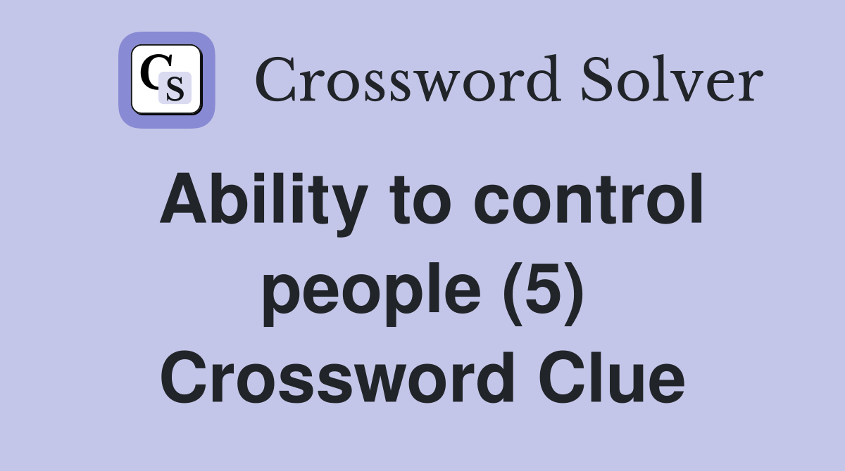 Ability to control people (5) Crossword Clue