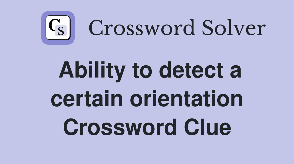 Ability to detect a certain orientation Crossword Clue