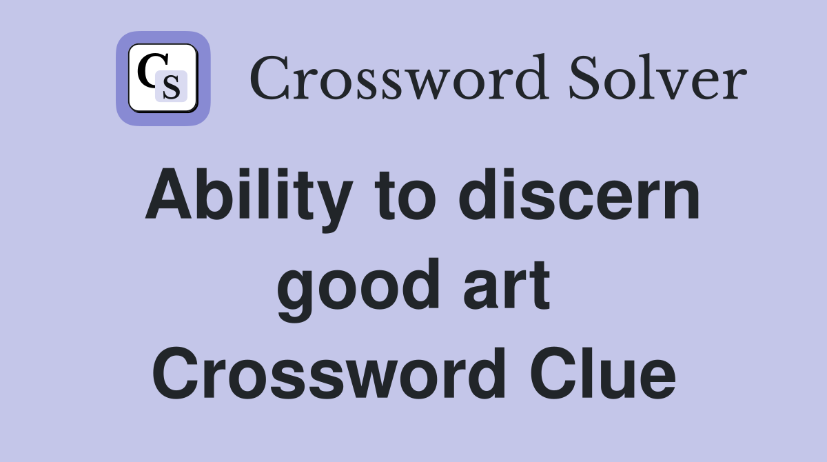 Ability to discern good art Crossword Clue