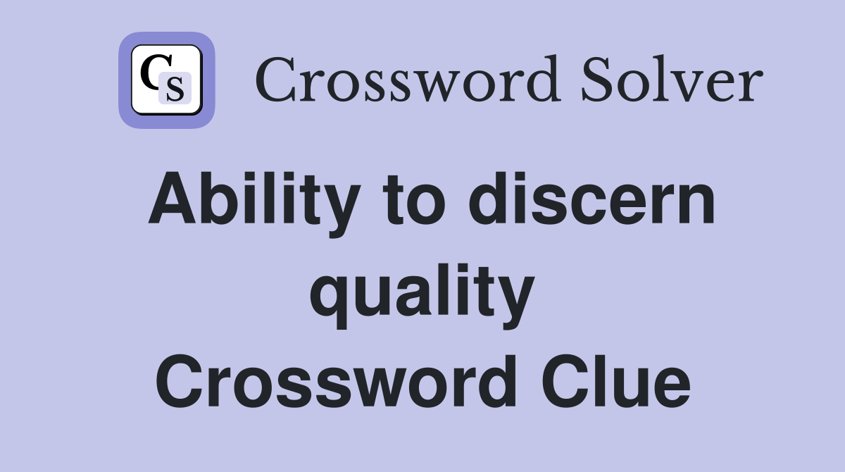 Ability to discern quality Crossword Clue