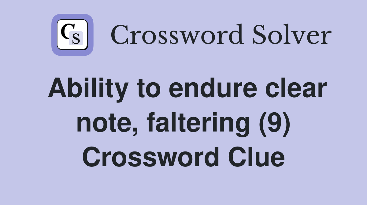 Ability to endure clear note, faltering (9) Crossword Clue