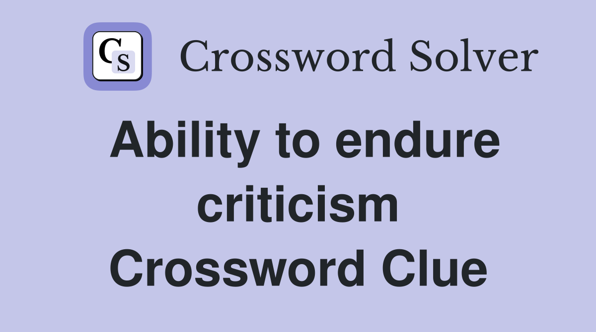 Ability to endure criticism Crossword Clue
