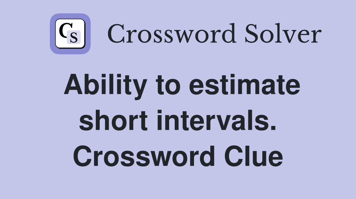 Ability to estimate short intervals. Crossword Clue
