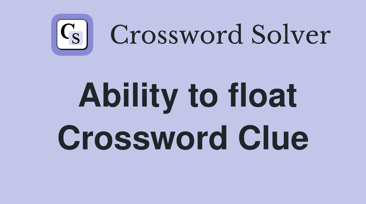Ability to float Crossword Clue