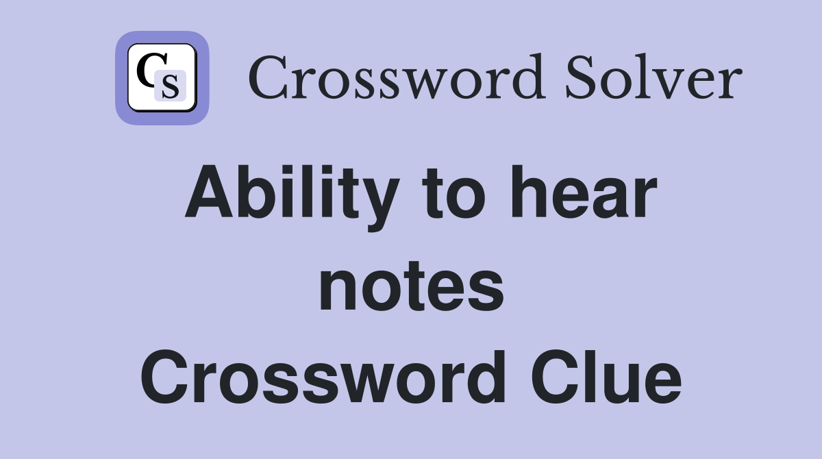 Ability to hear notes Crossword Clue