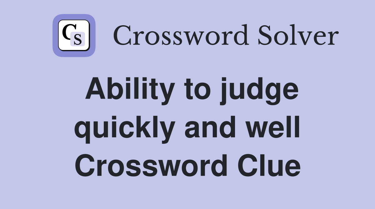 Ability to judge quickly and well Crossword Clue
