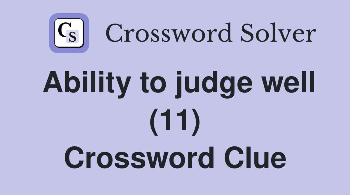 Ability to judge well (11) Crossword Clue