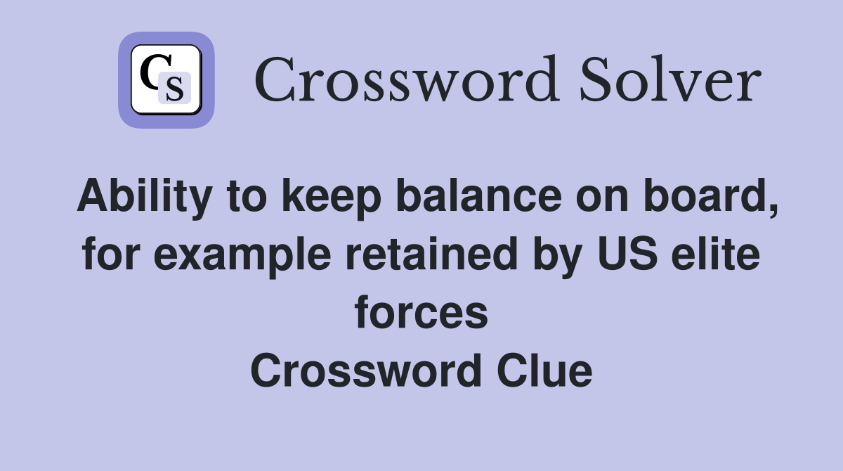 Ability to keep balance on board, for example retained by US elite forces Crossword Clue