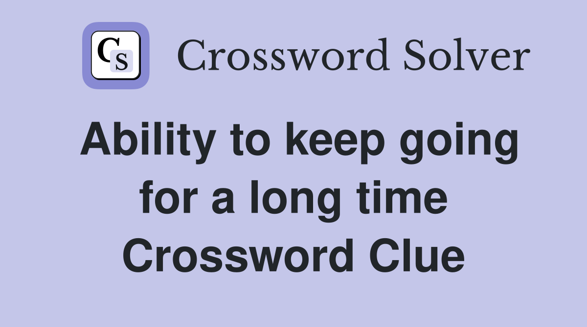 Ability to keep going for a long time Crossword Clue