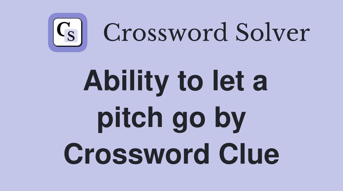 Ability to let a pitch go by Crossword Clue