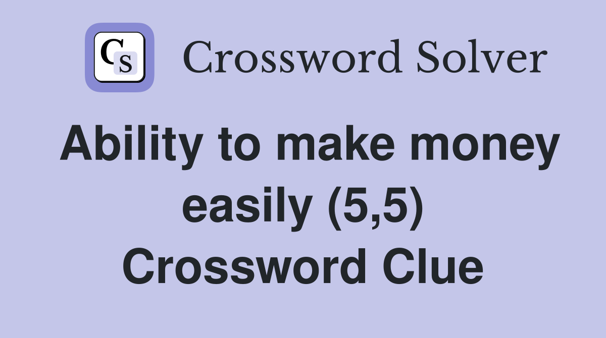 Ability to make money easily (5,5) Crossword Clue