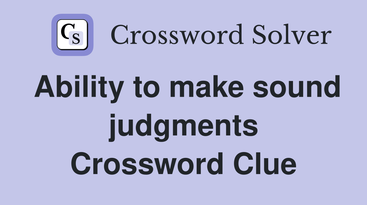 Ability to make sound judgments Crossword Clue