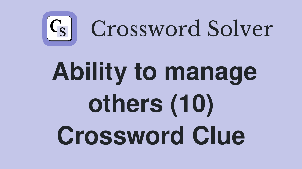 Ability to manage others (10) Crossword Clue