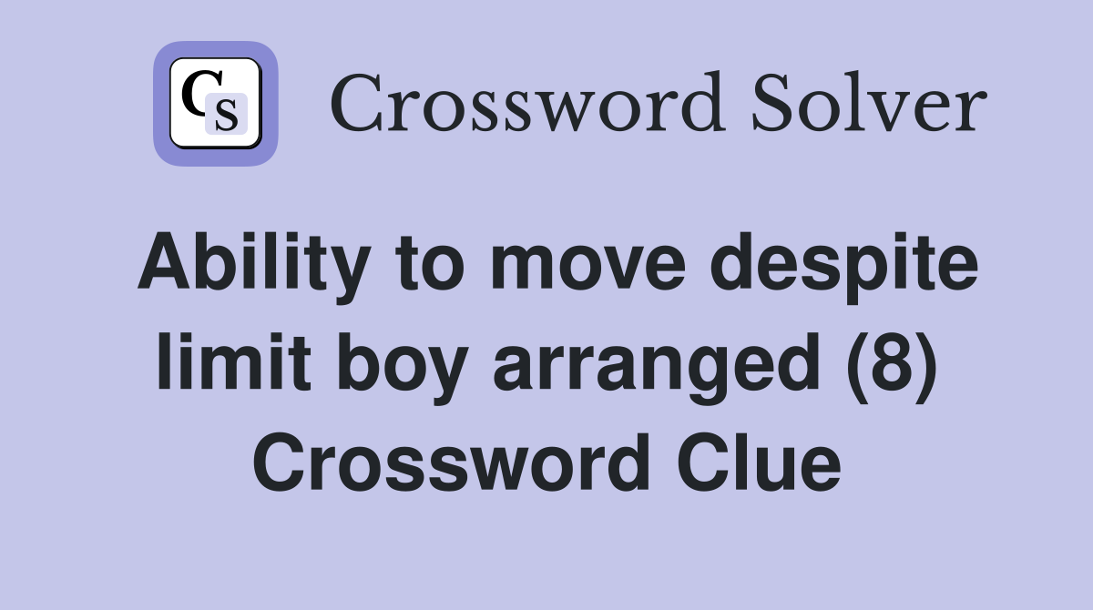 Ability to move despite limit boy arranged (8) Crossword Clue