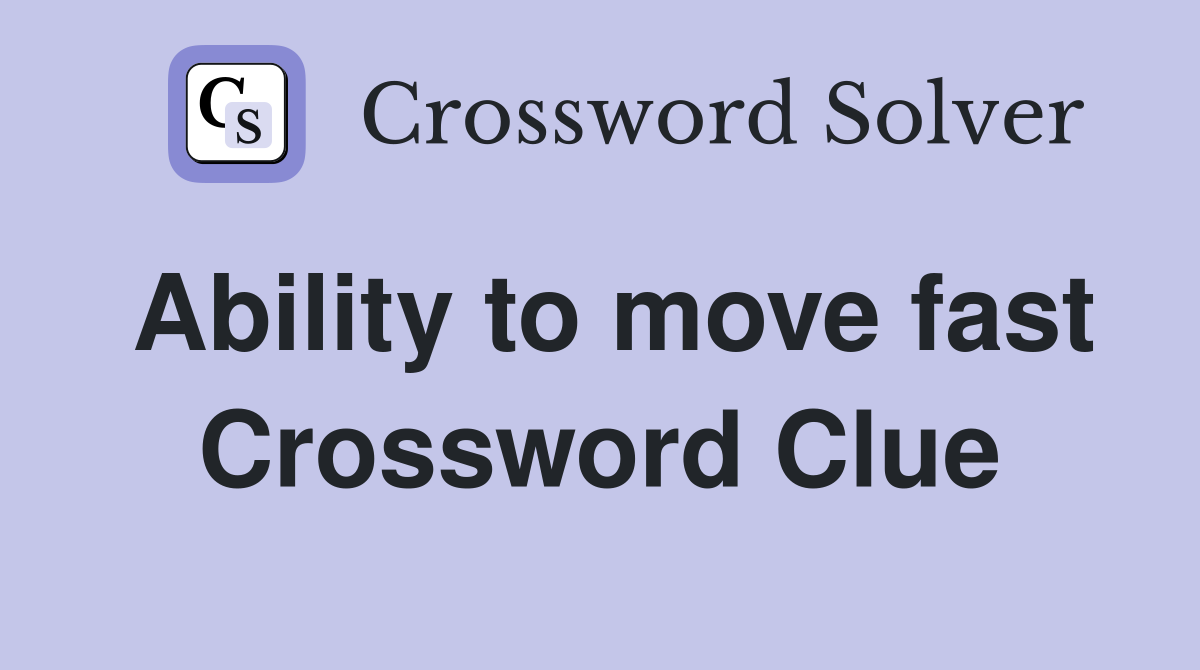 Ability to move fast Crossword Clue