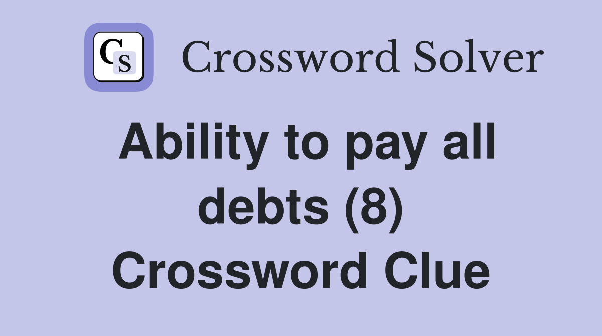 Ability to pay all debts (8) Crossword Clue