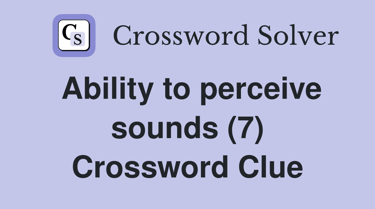Ability to perceive sounds (7) Crossword Clue
