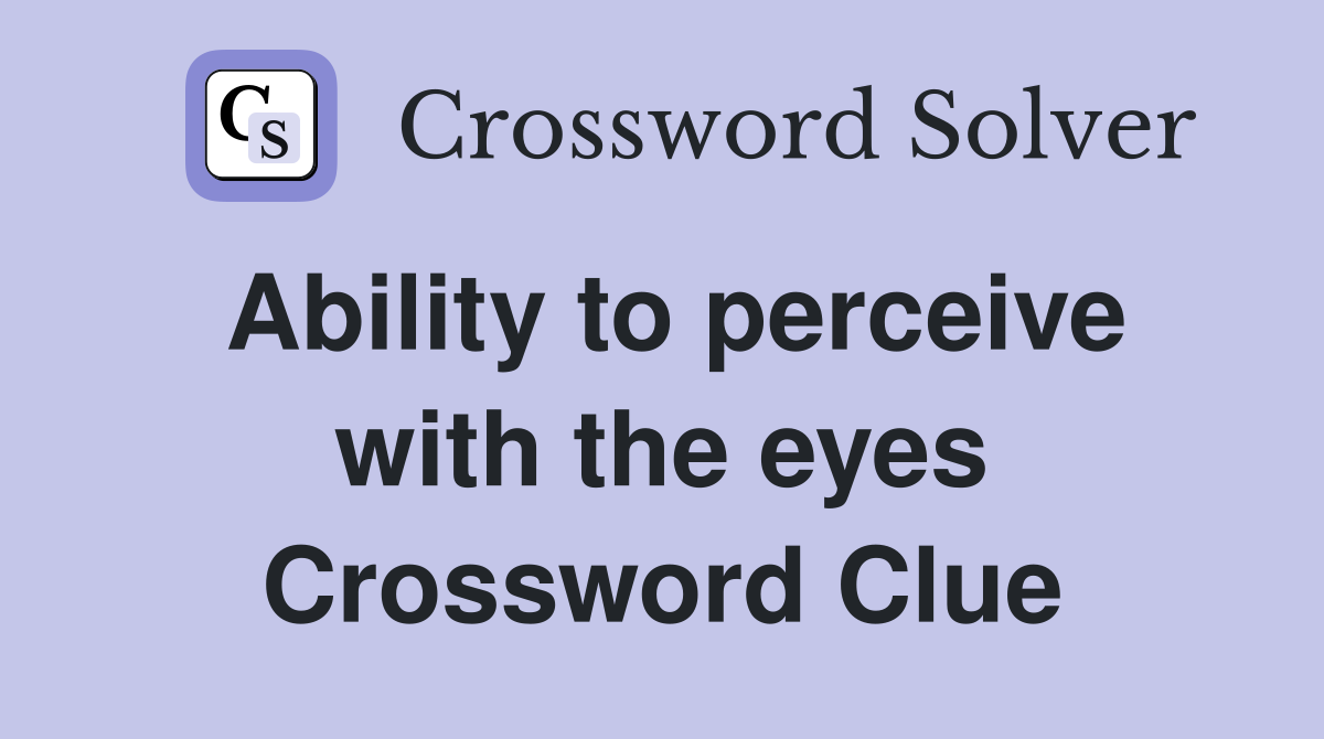 Ability to perceive with the eyes Crossword Clue