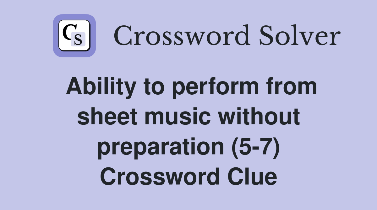 Ability to perform from sheet music without preparation (5-7) Crossword Clue