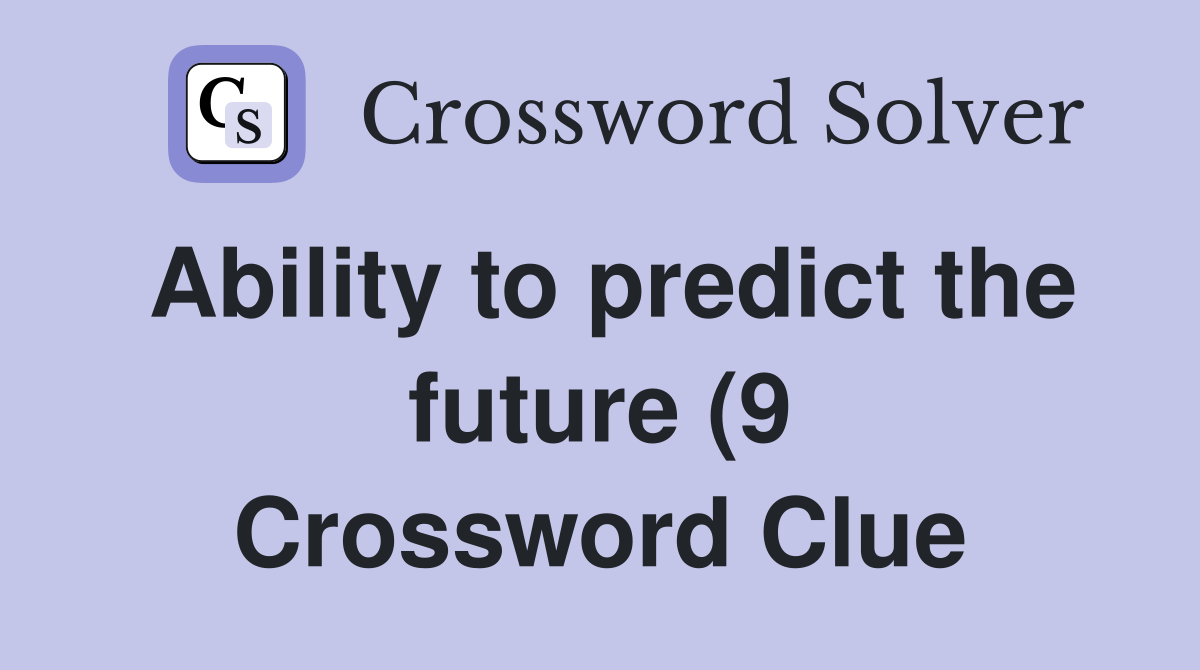 Ability to predict the future (9) Crossword Clue Answers Crossword Ability to predict the future (9) Crossword Clue Answers Crossword