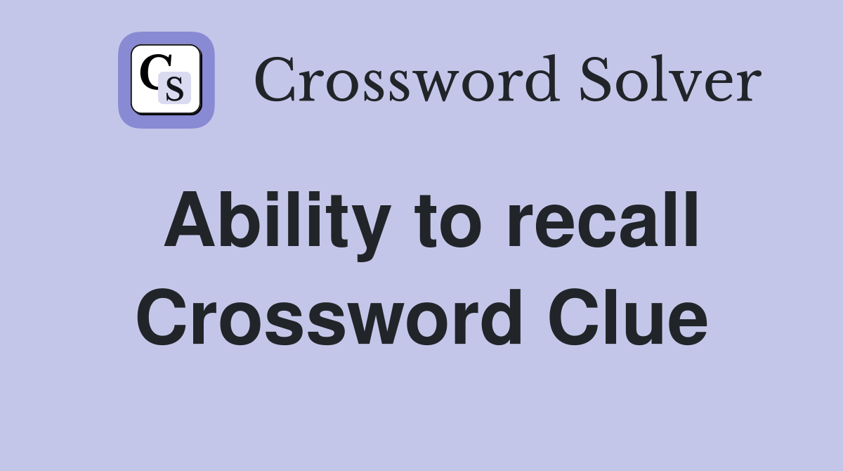 Ability to recall Crossword Clue