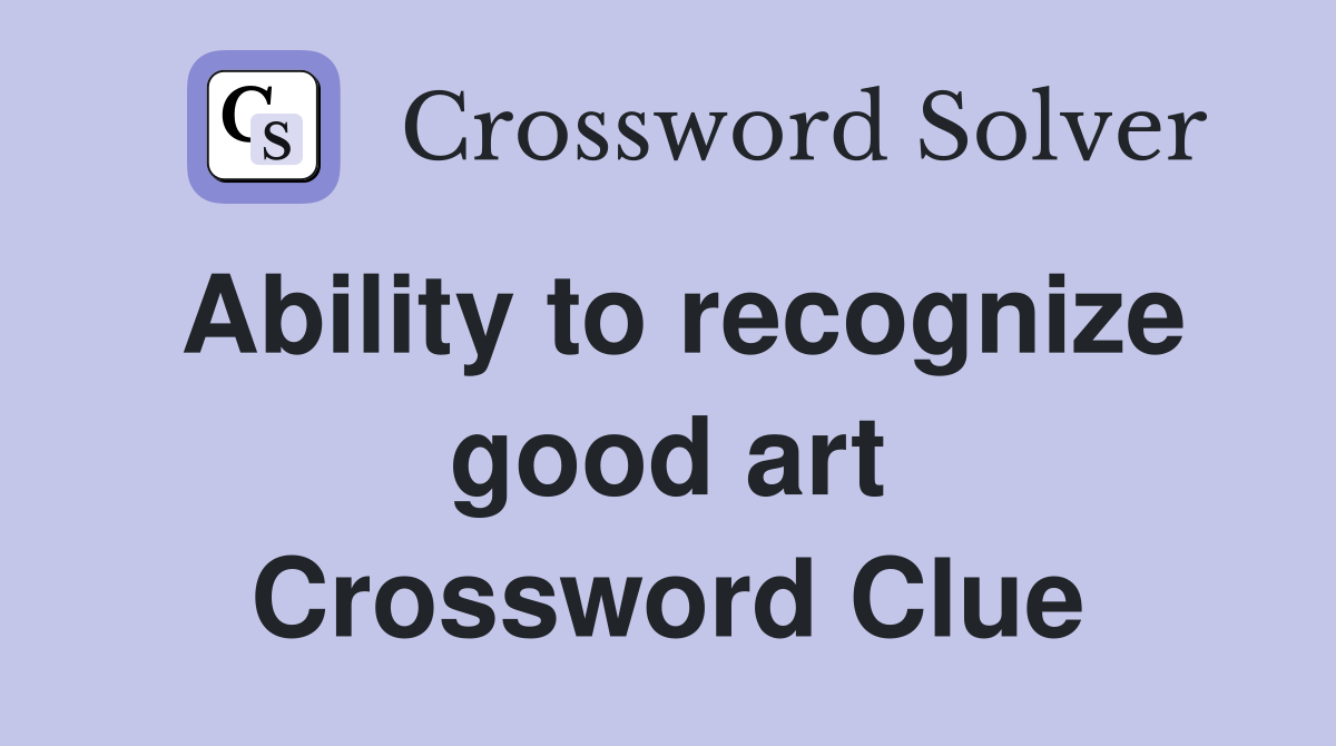 Ability to recognize good art Crossword Clue