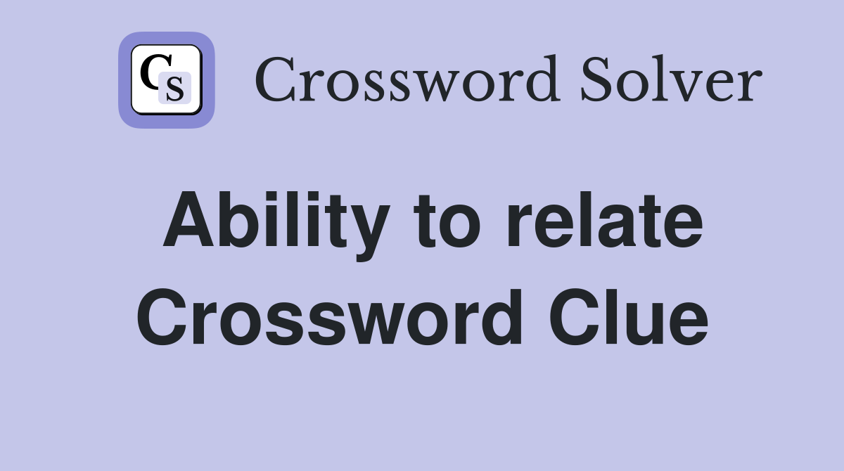 Ability to relate Crossword Clue